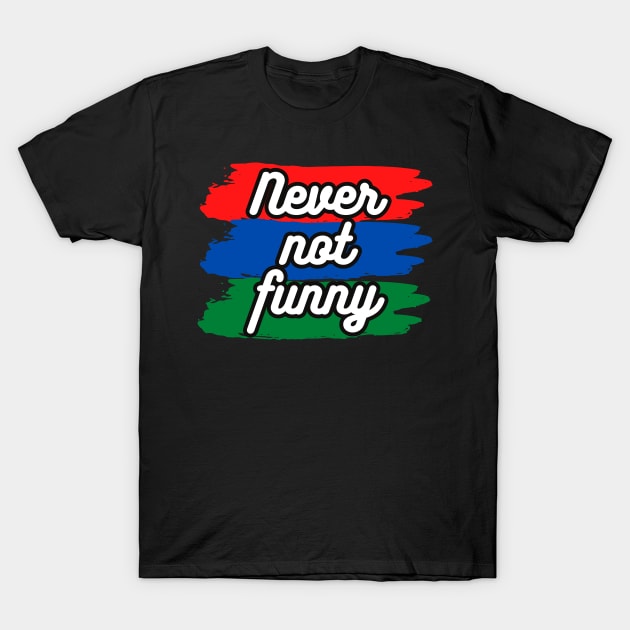 Never Not Funny t-shirt T-Shirt by AabouchIsmail